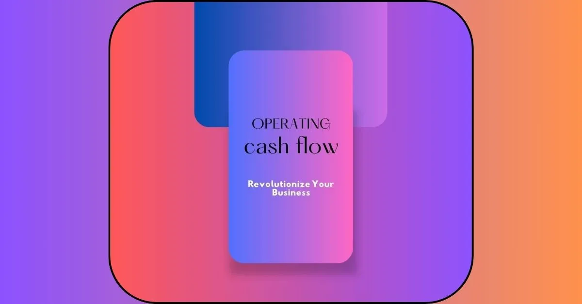 From Surviving to Thriving: How Operating Cash Flow Can Revolutionize Your Business