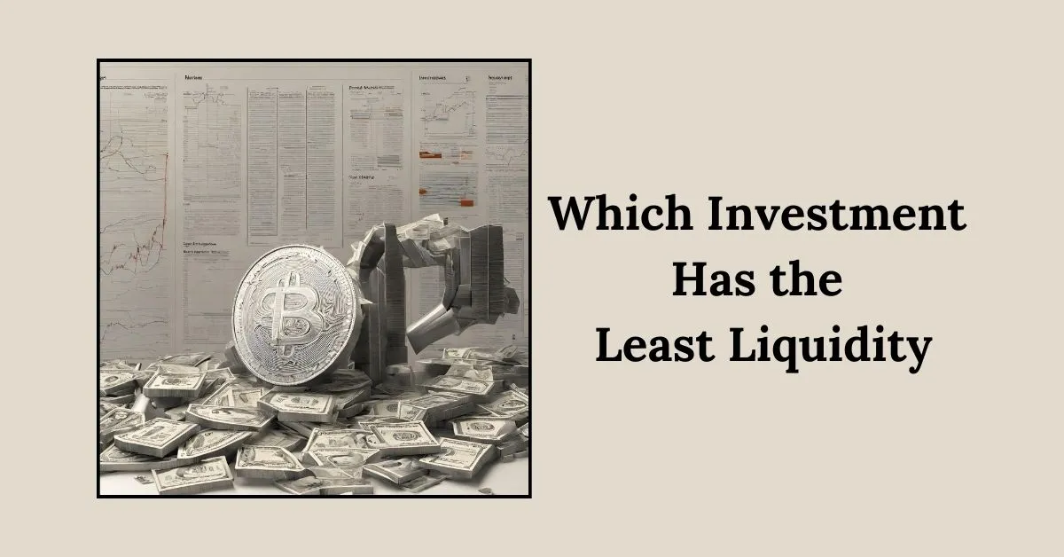 Unveiling the Business Enigma: Which Investment Has the Least Liquidity?