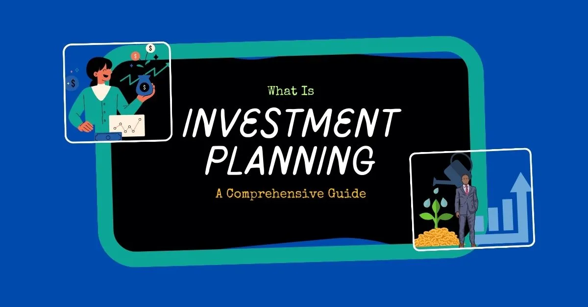 What is Investment Planning: A Comprehensive Guide