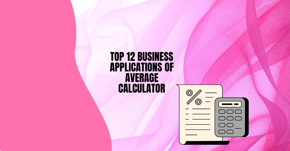 Top 12 Business Applications of an Average Calculator