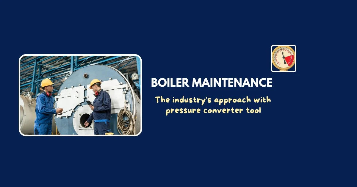 What is Boiler Maintenance: Industry's Approach with the Pressure Converter Tool