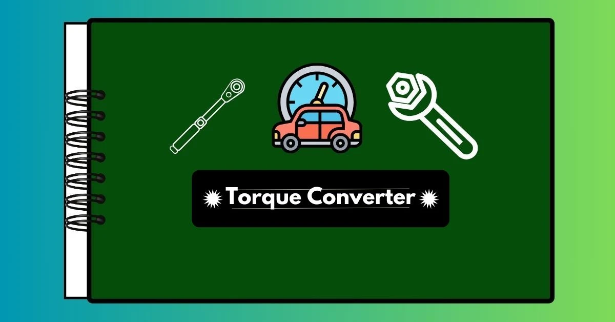 Torque Converter: Understand It and Ensure Automotive Industry Efficiency