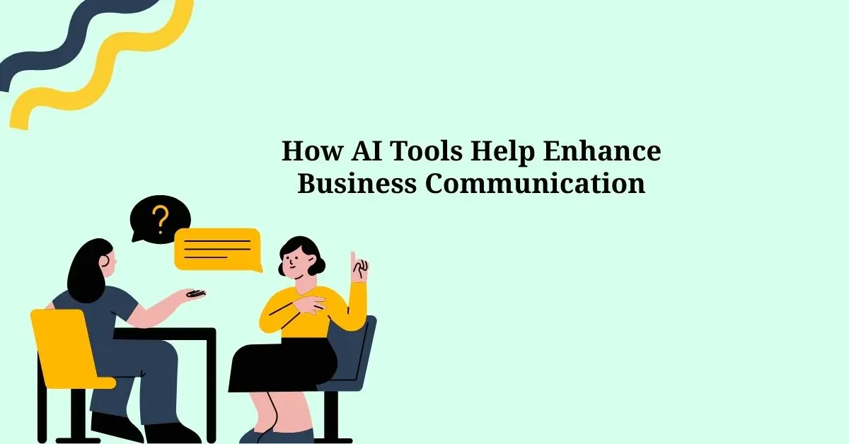 How AI Tools Help Enhance Business Communication