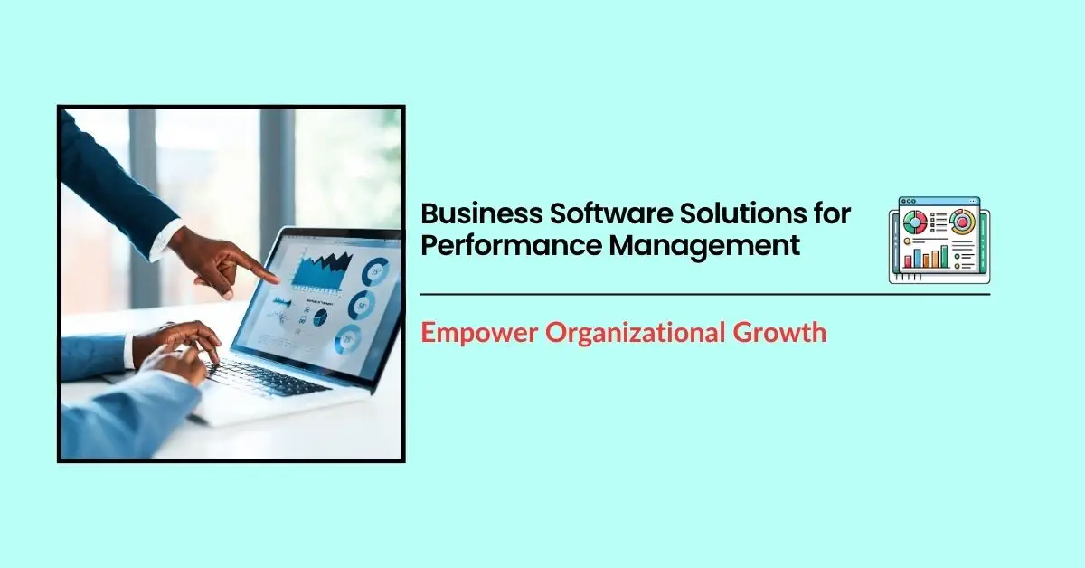 Empowering Organizational Growth with Business Software Solutions for Performance Management