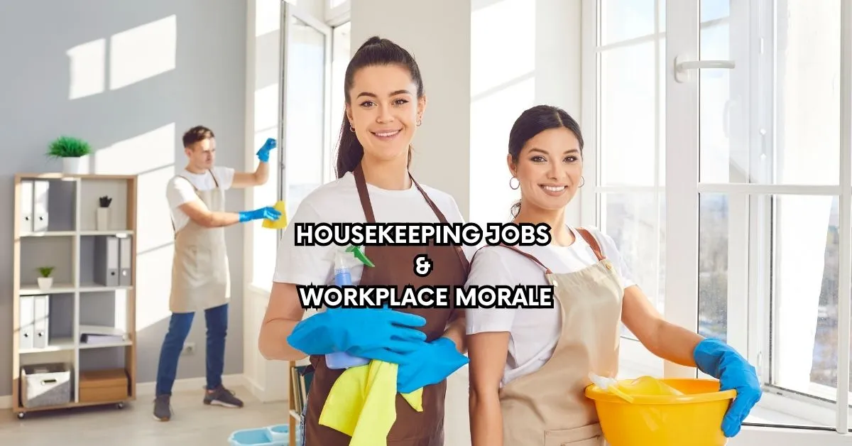The Sparkling Difference: How Housekeeping Jobs Elevate Workplace Morale and Business Profits