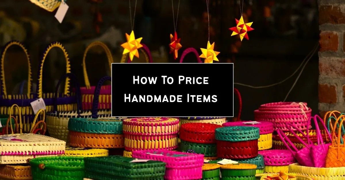 How To Price Handmade Items to Sell (Without Underselling Yourself)