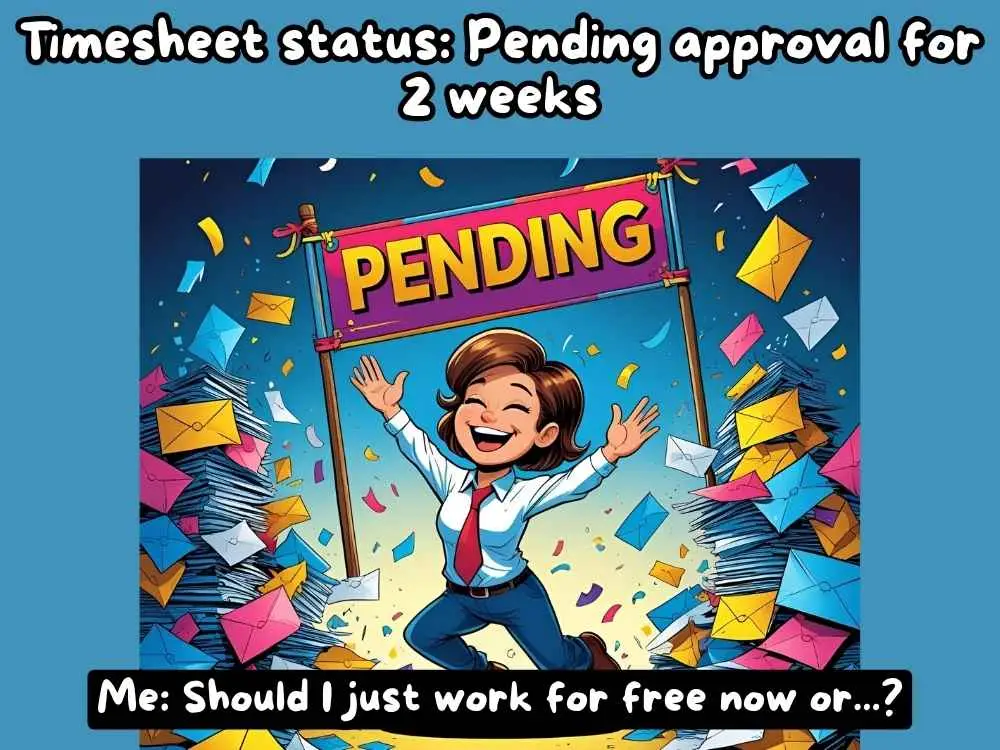 Timesheet Meme 25: The Approval Limbo