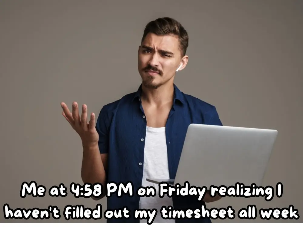 Timesheet Meme 6: The Friday Panic